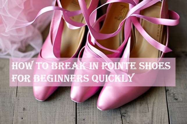 Break in Pointe Shoes for Beginners Quickly