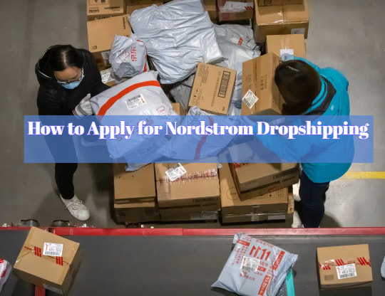 How to Apply for Nordstrom Dropshipping
