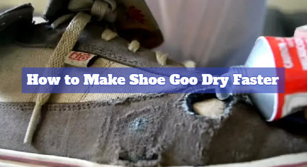 How to Make Shoe Goo Dry Faster