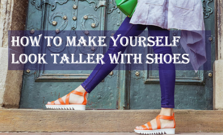 How to Make Yourself Look Taller with Shoes
