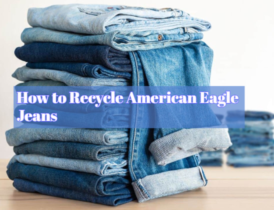 How to Recycle American Eagle Jeans