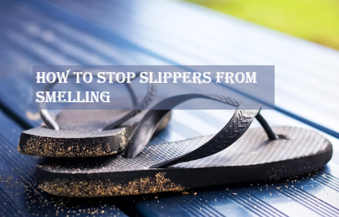 How to Stop Slippers from Smelling
