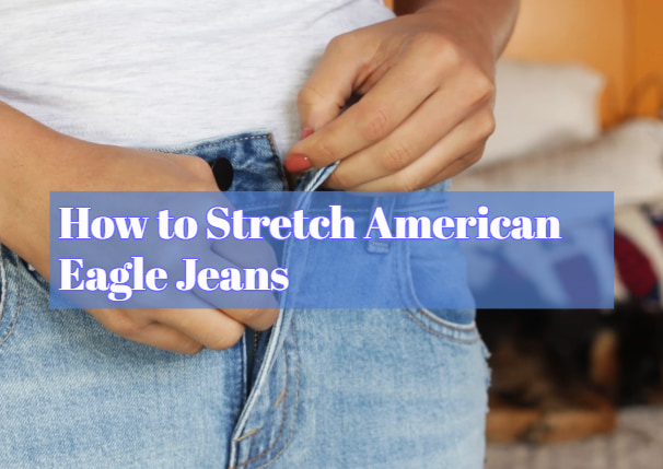 How to Stretch American Eagle Jeans