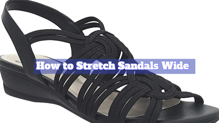 How to Stretch Sandals Wide