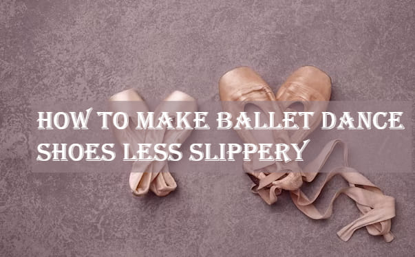 Make Ballet Dance Shoes Less Slippery