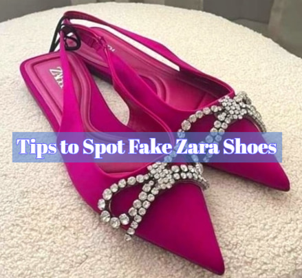 Tips to Spot Fake Zara Shoes