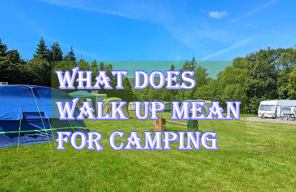 What Does Walk up Mean for Camping