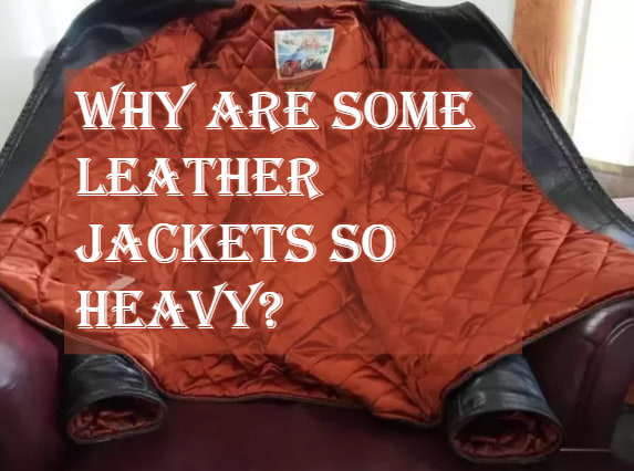 Why Are Leather Jackets so Heavy